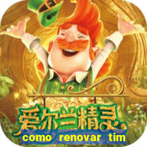 como renovar tim beta antes do prazo